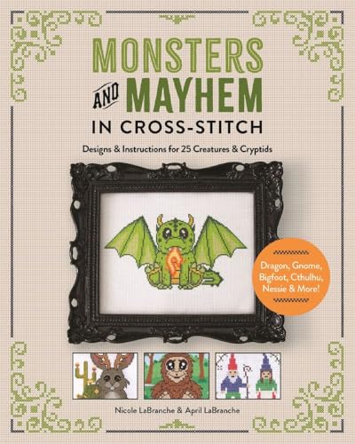 Monsters and Mayhem in Cross-Stitch: Designs and Instructions for 25 Creatures and Cryptids