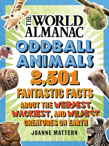 World Almanac Oddball Animals: 2,501 Fantastic Facts About the Weirdest, Wackiest, and Wildest Creatures on Earth