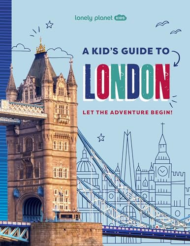 Lonely Planet Kids A Kid's Guide to London: Let the Adventure Begin! (Lonely Planet Kids Guides)