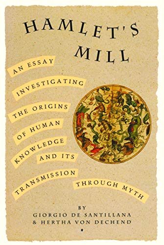 Hamlet's Mill: An Essay Investigating the Origins of Human Knowledge And Its Transmission Through Myth