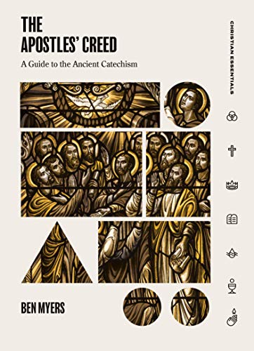 The Apostles’ Creed: A Guide to the Ancient Catechism (Christian Essentials)