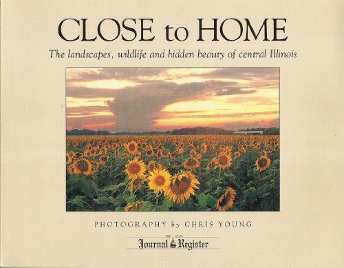 Close to Home: The Landscapes, Wildlife and Hidden Beauty of Central Illinois