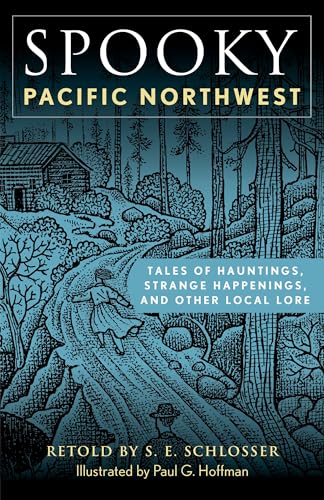 Spooky Pacific Northwest: Tales of Hauntings, Strange Happenings, and Other Local Lore