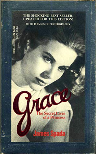 Grace: The Secret Lives of a Princess. An Intimate Biography of Grace Kelly