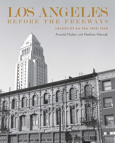 Los Angeles Before the Freeways: Images of an Era 1850–1950