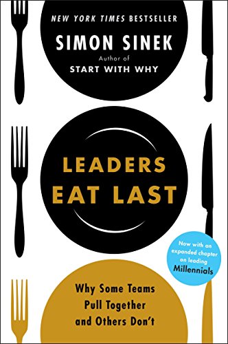 Leaders Eat Last: Why Some Teams Pull Together and Others Dont