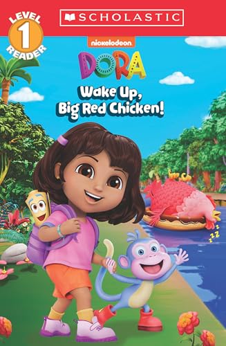 Dora: Wake Up, Big Red Chicken! (Scholastic Reader, Level 1) (Dora: Scholastic Reader, Level 1)