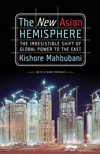 The New Asian Hemisphere: The Irresistible Shift of Global Power to the East