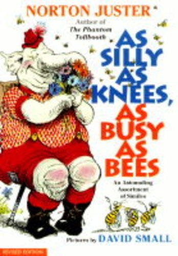 As Silly As Knees, As Busy As Bees: An Astounding Assortment of Similes