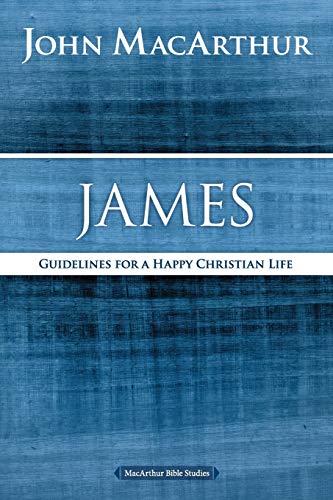 James: Guidelines for a Happy Christian Life (MacArthur Bible Studies)