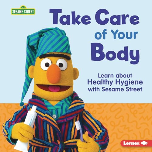 Take Care of Your Body: Learn about Healthy Hygiene with Sesame Street ® (Sesame Street ® Self-Care)