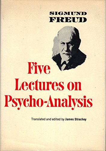 Five Lectures on Psycho-Analysis (The Standard Edition) (Complete Psychological Works of Sigmund Freud)