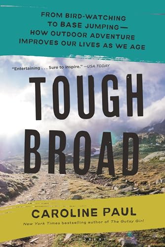 Tough Broad: From Bird-Watching to BASE Jumping―How Outdoor Adventure Improves Our Lives as We Age
