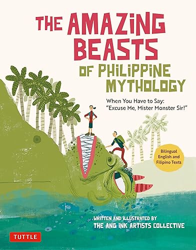 The Amazing Beasts of Philippine Mythology: When You Have to Say: 'Excuse Me, Mister Monster Sir!' (Bilingual English and Filipino Texts)