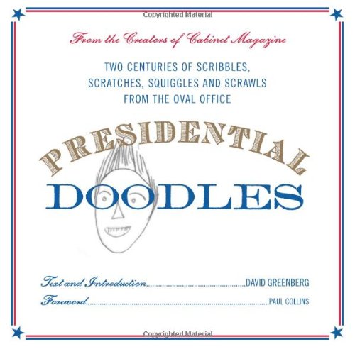 Presidential Doodles: Two Centuries of Scribbles, Scratches, Squiggles, and Scrawls from the Oval Office squiggles & scrawls from the Oval Office