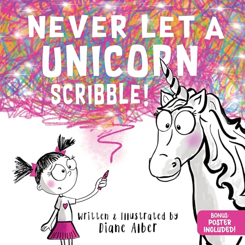 Never Let a Unicorn Scribble: A Magical Picture Book for Creative Kids!