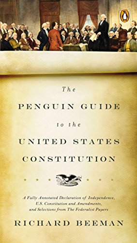 The Penguin Guide to the United States Constitution: A Fully Annotated Declaration of Independence, U.S. Constitution and Amendments, and Selections from The Federalist Papers