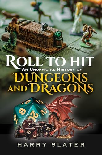 Roll to Hit: An Unofficial History of Dungeons and Dragons: An Unofficial History of Dungeons and Dragons