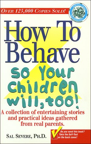 How to Behave So Your Children Will, Too!
