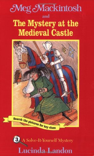 Meg Mackintosh and the Mystery at the Medieval Castle: A Solve-It-Yourself Mystery (Meg Mackintosh Mystery series)