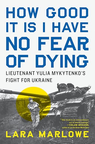 How Good It Is I Have No Fear of Dying: Lieutenant Yulia Mykytenko's Fight for Ukraine