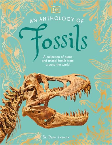 An Anthology of Fossils: A Collection of Plant and Animal Fossils From Around the World (DK Little Anthologies)