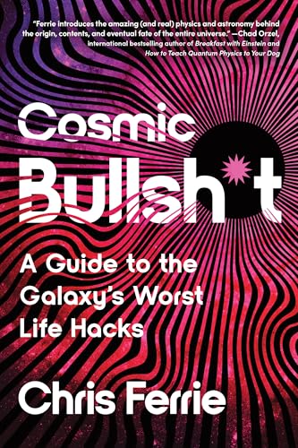 Cosmic Bullsh*t: A Guide to the Galaxy's Worst Life Hacks