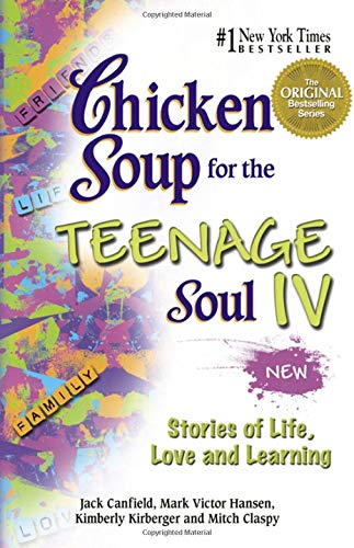 Chicken Soup for the Teenage Soul IV: More Stories of Life, Love and Learning (Chicken Soup for the Soul) (Bk. IV)