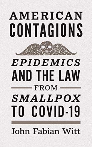 American Contagions: Epidemics and the Law from Smallpox to COVID-19