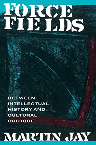 Force Fields: Between Intellectual History and Cultural Critique (Series; 11)
