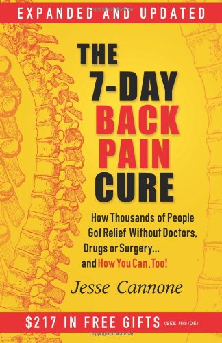 The 7-Day Back Pain Cure: How Thousands of People Got Relief Without Doctors, Drugs, or Surgery... and How You Can, Too!