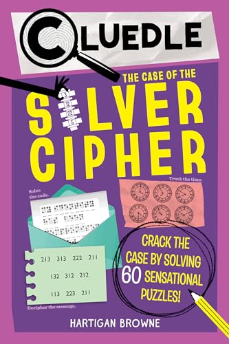 Cluedle: The Case of the Silver Cipher (Book 3): Crack the Case by Solving 60 Sensational Puzzles