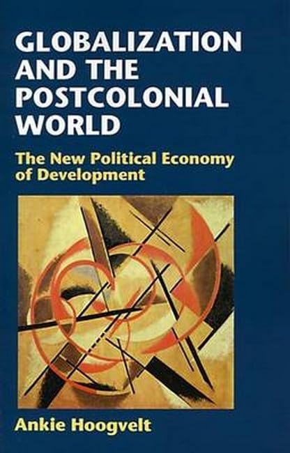 Globalization and the Postcolonial World: The New Political Economy of Development