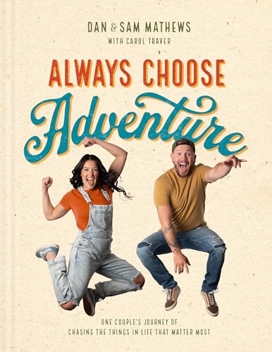 Always Choose Adventure: One Couple's Journey of Chasing the Things in Life That Matter Most