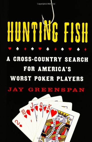 Hunting Fish: A Cross-Country Search for America's Worst Poker Players