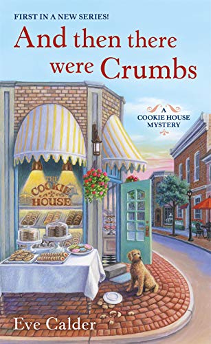And Then There Were Crumbs: A Cookie House Mystery (A Cookie House Mystery, 1)