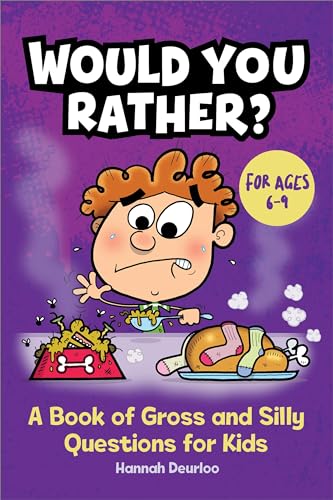 Would You Rather?: A Book of Gross and Silly Questions for Kids