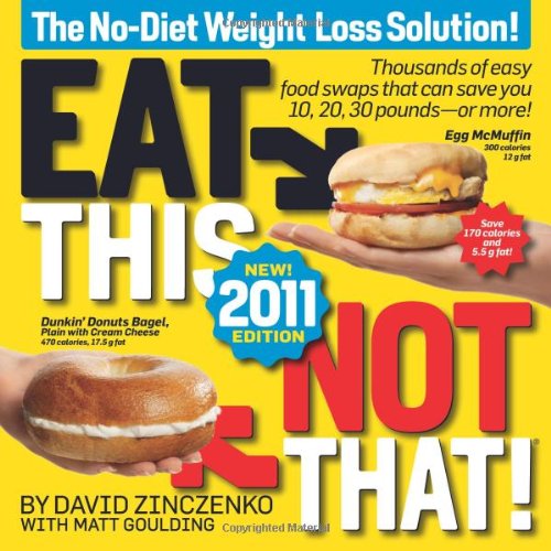 Eat This, Not That! 2011: Thousands of easy food swaps that can save you 10, 20, 30 pounds--or more!