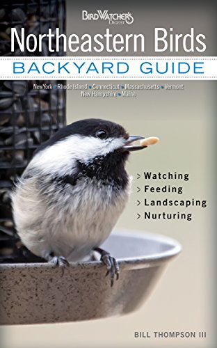 Northeastern Birds: Backyard Guide - Watching - Feeding - Landscaping - Nurturing - New York, Rhode Island, Connecticut, Massachusetts, Vermont, New ... Maine (Bird Watcher's Digest Backyard Guide)