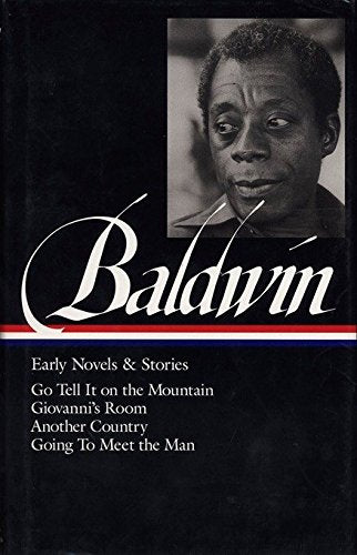 James Baldwin: Early Novels and Stories: Go Tell It on a Mountain / Giovanni's Room / Another Country / Going to Meet the Man (Library of America)