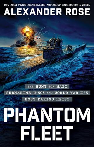 Phantom Fleet: The Hunt for Nazi Submarine U-505 and World War II’s Most Daring Heist