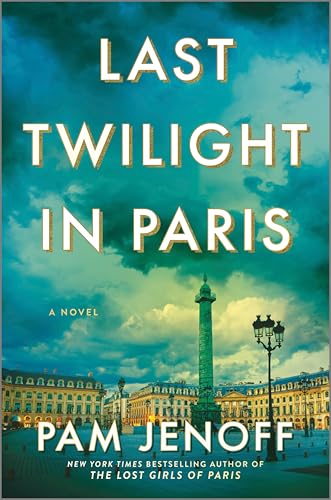 Last Twilight in Paris: An Enchanting WWII Historical Mystery of Love and Resilience Set in Paris and Inspired by True Events