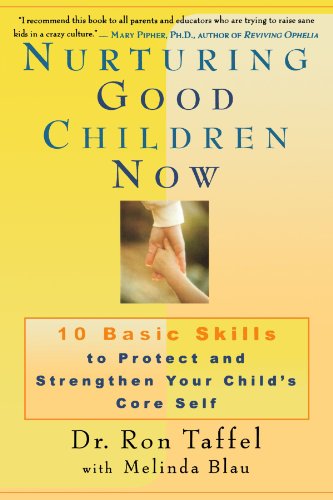 Nurturing Good Children Now: 10 Basic Skills to Protect and Strengthen Your Child's Core Self