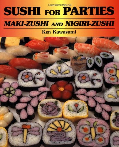 Sushi For Parties: Maki-Zushi and Nigiri-Zushi