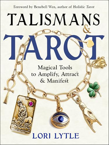 Talismans and Tarot: Magical Tools to Amplify, Attract, and Manifest