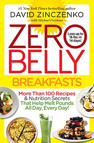 Zero Belly Breakfasts: More Than 100 Recipes & Nutrition Secrets That Help Melt Pounds All Day, Every Day!