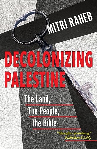 Decolonizing Palestine: The Land, The People, The Bible