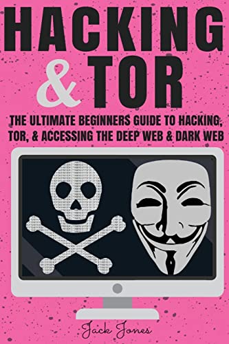 Hacking & Tor: The Ultimate Beginners Guide To Hacking, Tor, & Accessing The Deep Web & Dark Web (Hacking, How to Hack, Penetration Testing, Computer ... Internet Privacy, Darknet, Bitcoin)