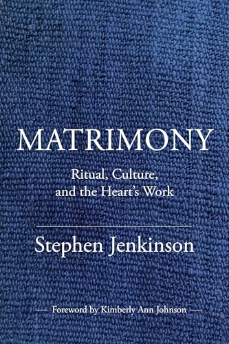 Matrimony: Ritual, Culture, and the Heart's Work