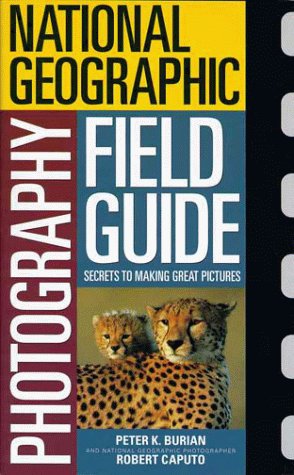 National Geographic Photography Field Guide: Secrets to Making Great Pictures